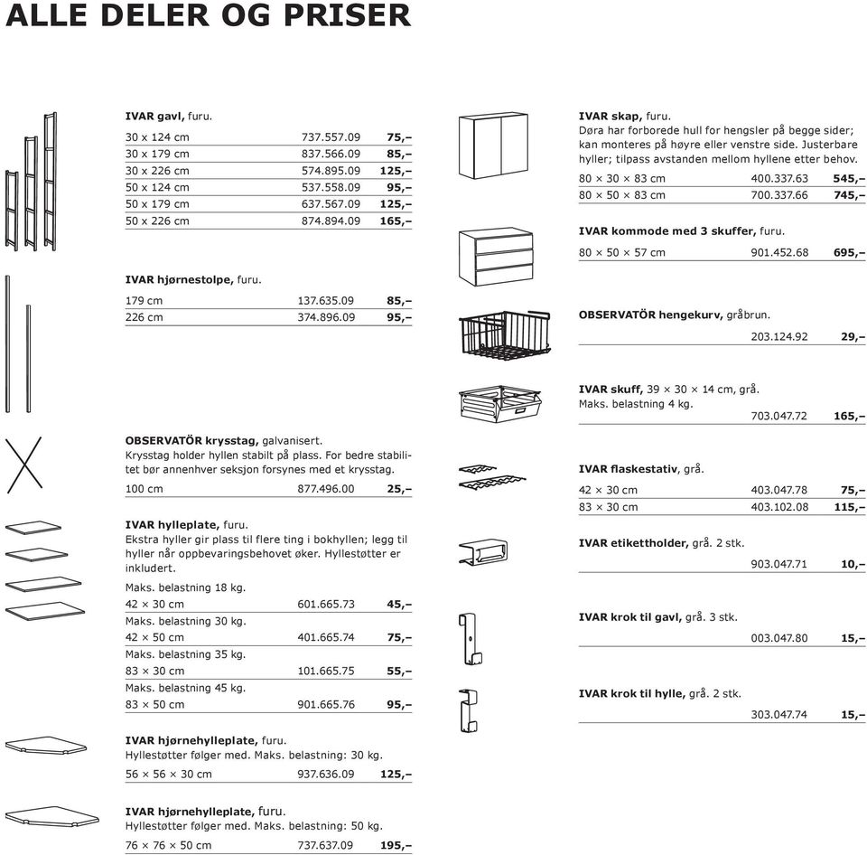 80 30 83 cm 400.337.63 545, 80 50 83 cm 700.337.66 745, IVAR kommode med 3 skuffer, furu. 80 50 57 cm 901.452.68 695, IVAR hjørnestolpe, furu. 179 cm 137.635.09 85, 226 cm 374.896.