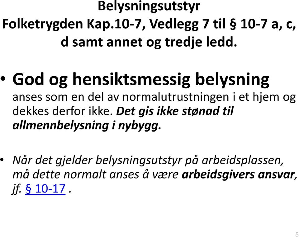 God og hensiktsmessig belysning anses som en del av normalutrustningen i et hjem og dekkes