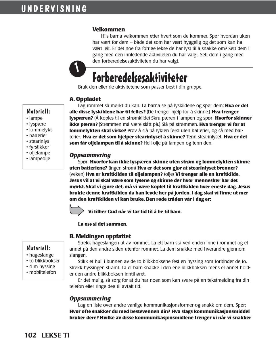 Forberedelsesaktiviteter Bruk den eller de aktivitetene som passer best i din gruppe. lampe lyspære lommelykt batterier stearinlys fyrstikker oljelampe lampeolje A.