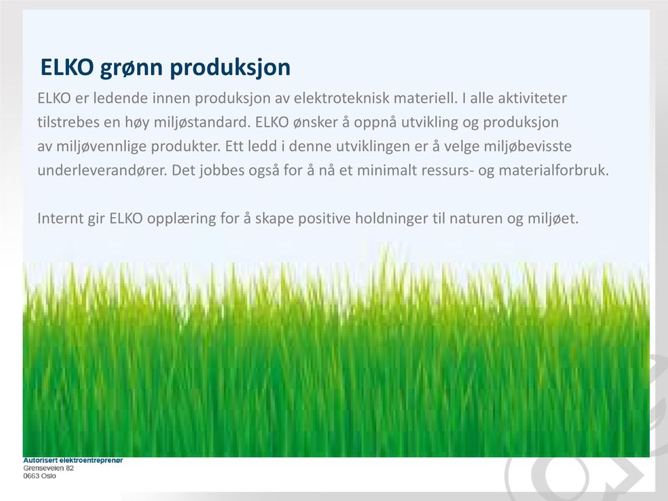 ELKO ønsker å oppnå utvikling og produksjon av miljøvennlige produkter.