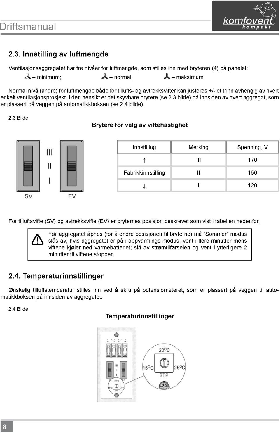 3 bilde) på innsiden av hvert aggregat, som er plassert på veggen på automatikkboksen (se 2.