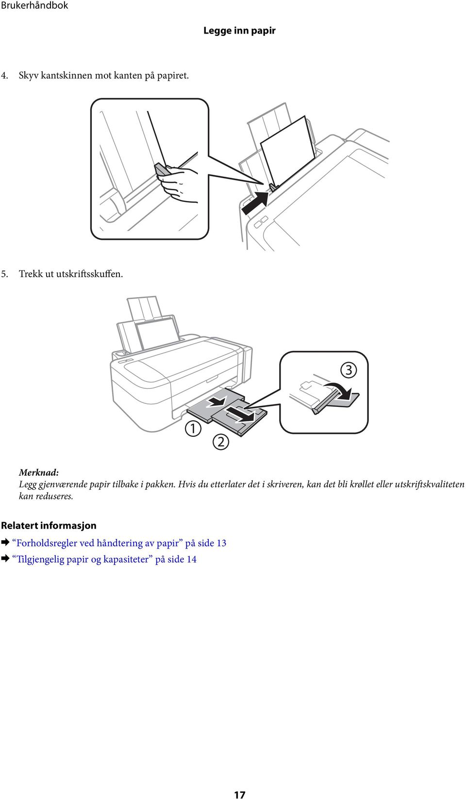 Hvis du etterlater det i skriveren, kan det bli krøllet eller utskriftskvaliteten