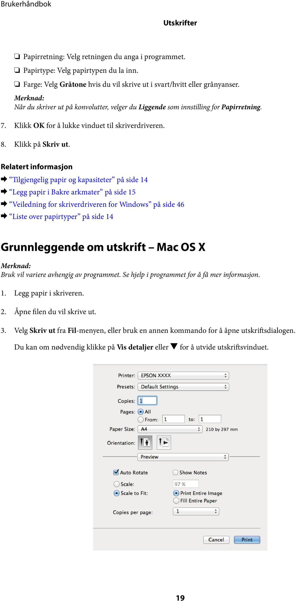 & Tilgjengelig papir og kapasiteter på side 14 & Legg papir i Bakre arkmater på side 15 & Veiledning for skriverdriveren for Windows på side 46 & Liste over papirtyper på side 14 Grunnleggende om