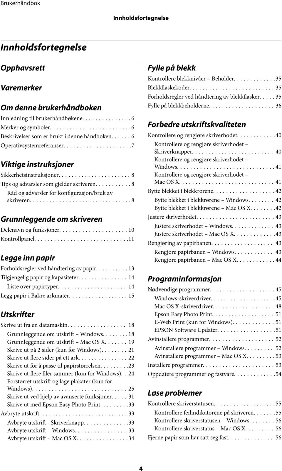 ..8 Grunnleggende om skriveren Delenavn og funksjoner...10 Kontrollpanel...11 Legge inn papir Forholdsregler ved håndtering av papir...13 Tilgjengelig papir og kapasiteter...14 Liste over papirtyper.