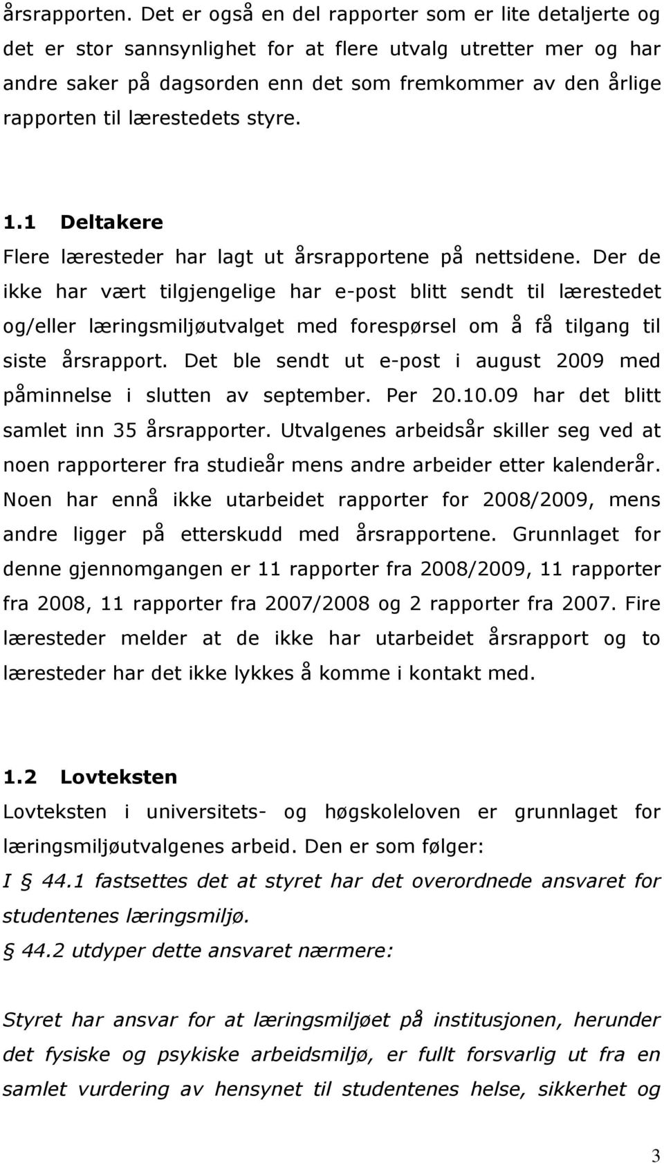 lærestedets styre. 1.1 Deltakere Flere læresteder har lagt ut årsrapportene på nettsidene.