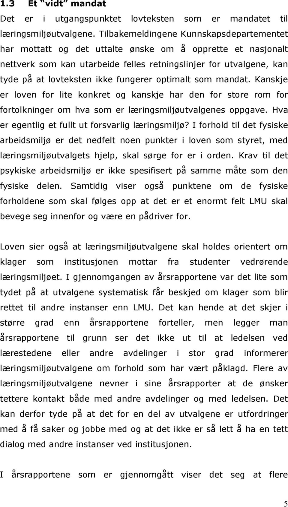 fungerer optimalt som mandat. Kanskje er loven for lite konkret og kanskje har den for store rom for fortolkninger om hva som er læringsmiljøutvalgenes oppgave.