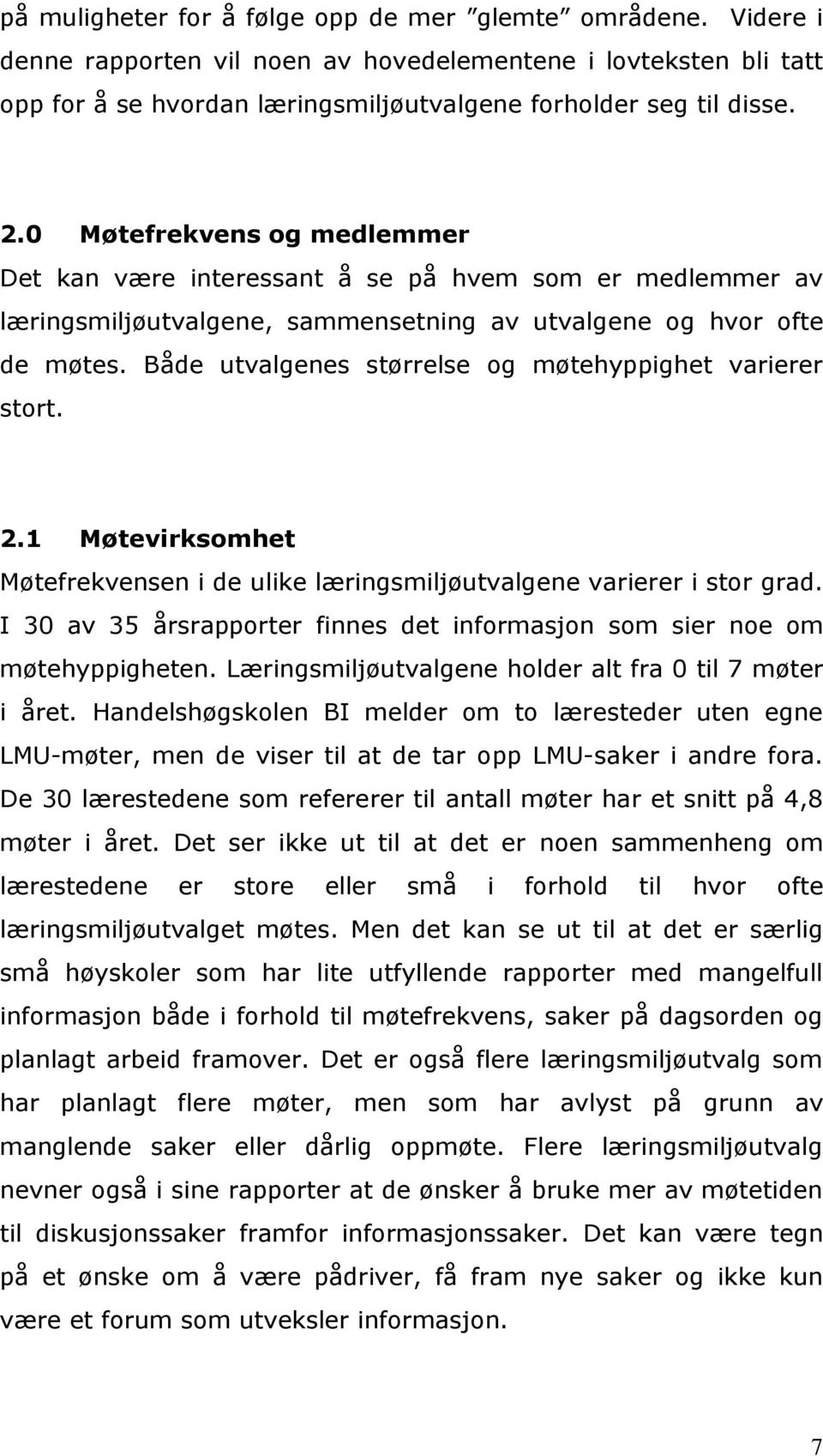 Både utvalgenes størrelse og møtehyppighet varierer stort. 2.1 Møtevirksomhet Møtefrekvensen i de ulike læringsmiljøutvalgene varierer i stor grad.