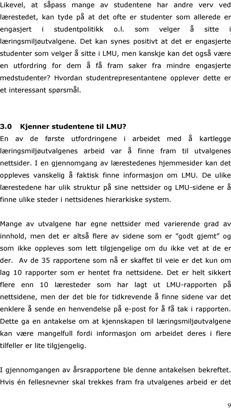 Hvordan studentrepresentantene opplever dette er et interessant spørsmål. 3.0 Kjenner studentene til LMU?