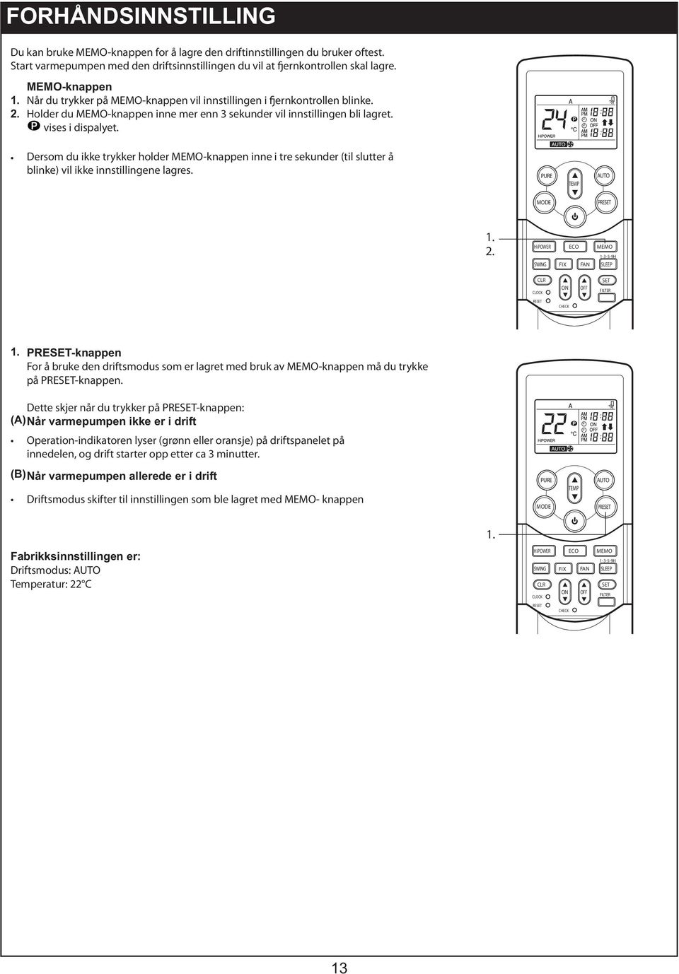 Dersom du ikke trykker holder MEMO-knappen inne i tre sekunder (til slutter å blinke) vil ikke innstillingene lagres.