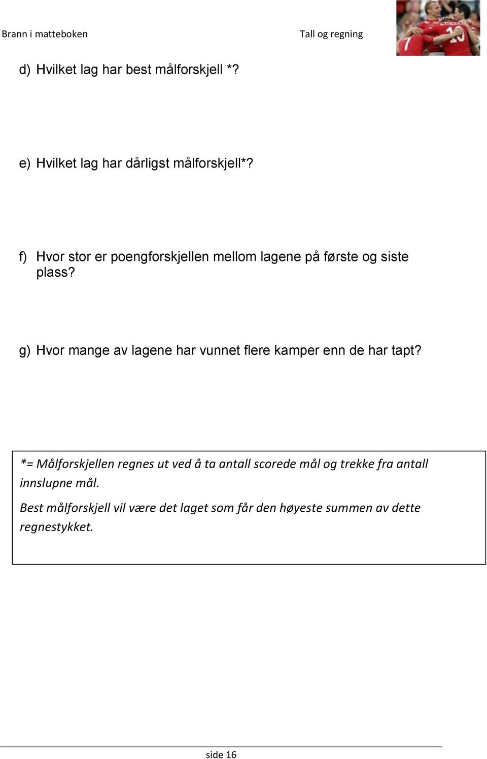 g) Hvor mange av lagene har vunnet flere kamper enn de har tapt?