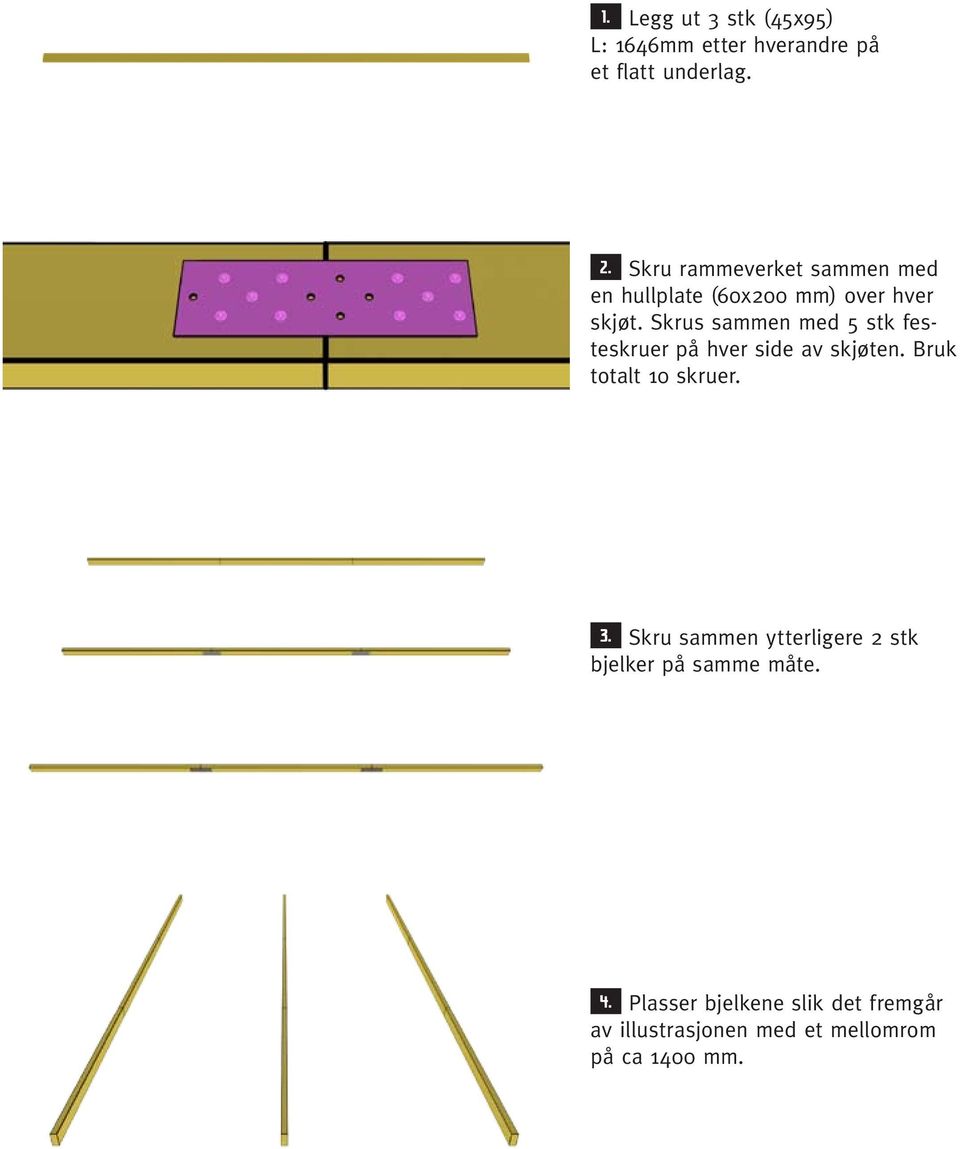 Skrus sammen med 5 stk festeskruer på hver side av skjøten. Bruk totalt 10 skruer. 3.