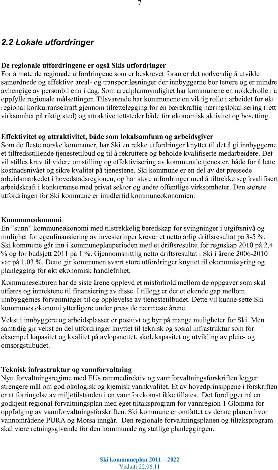 Tilsvarende har kommunene en viktig rolle i arbeidet for økt regional konkurransekraft gjennom tilrettelegging for en bærekraftig næringslokalisering (rett virksomhet på riktig sted) og attraktive