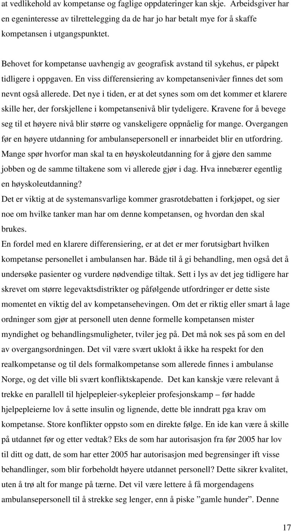 Det nye i tiden, er at det synes som om det kommer et klarere skille her, der forskjellene i kompetansenivå blir tydeligere.