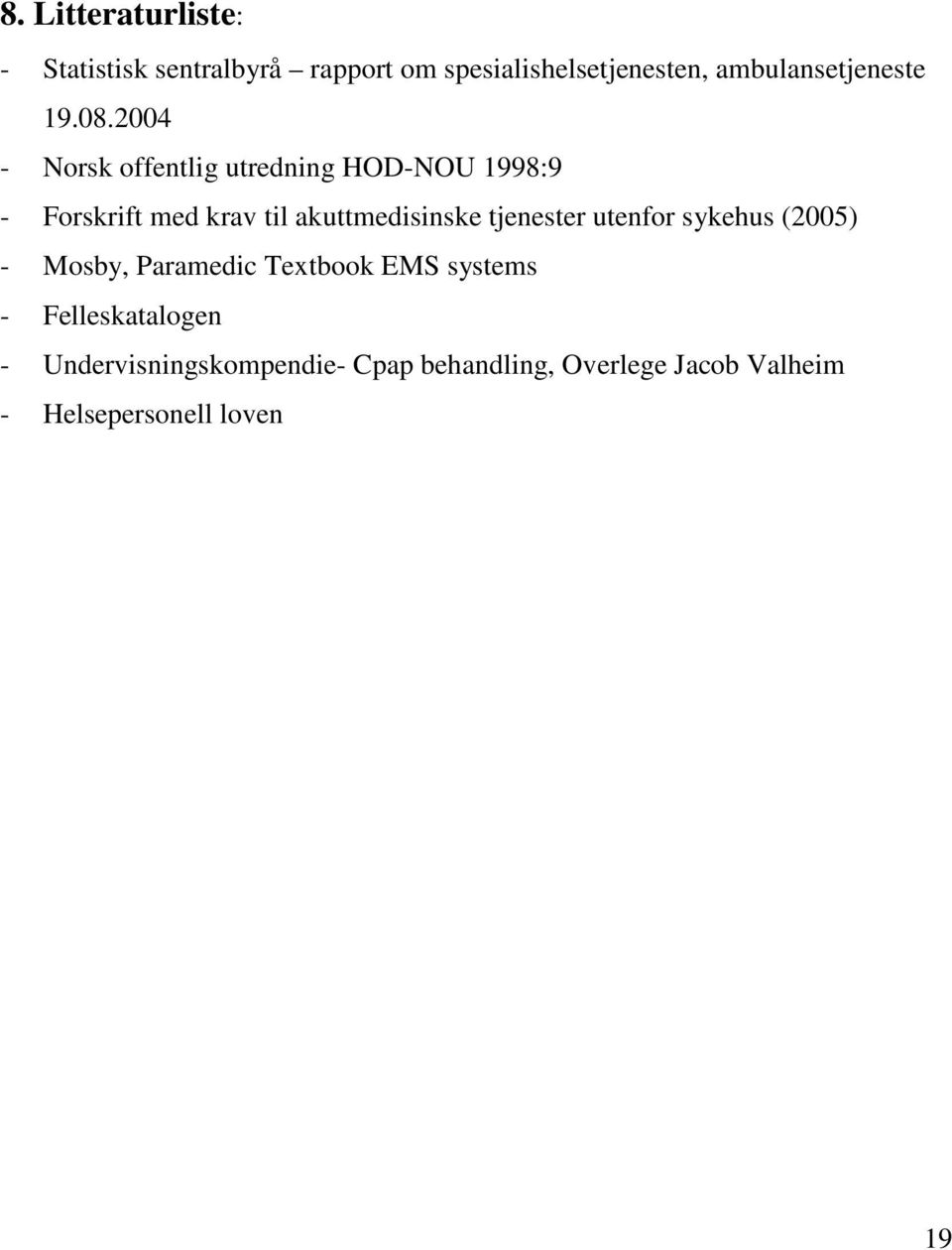 2004 - Norsk offentlig utredning HOD-NOU 1998:9 - Forskrift med krav til akuttmedisinske