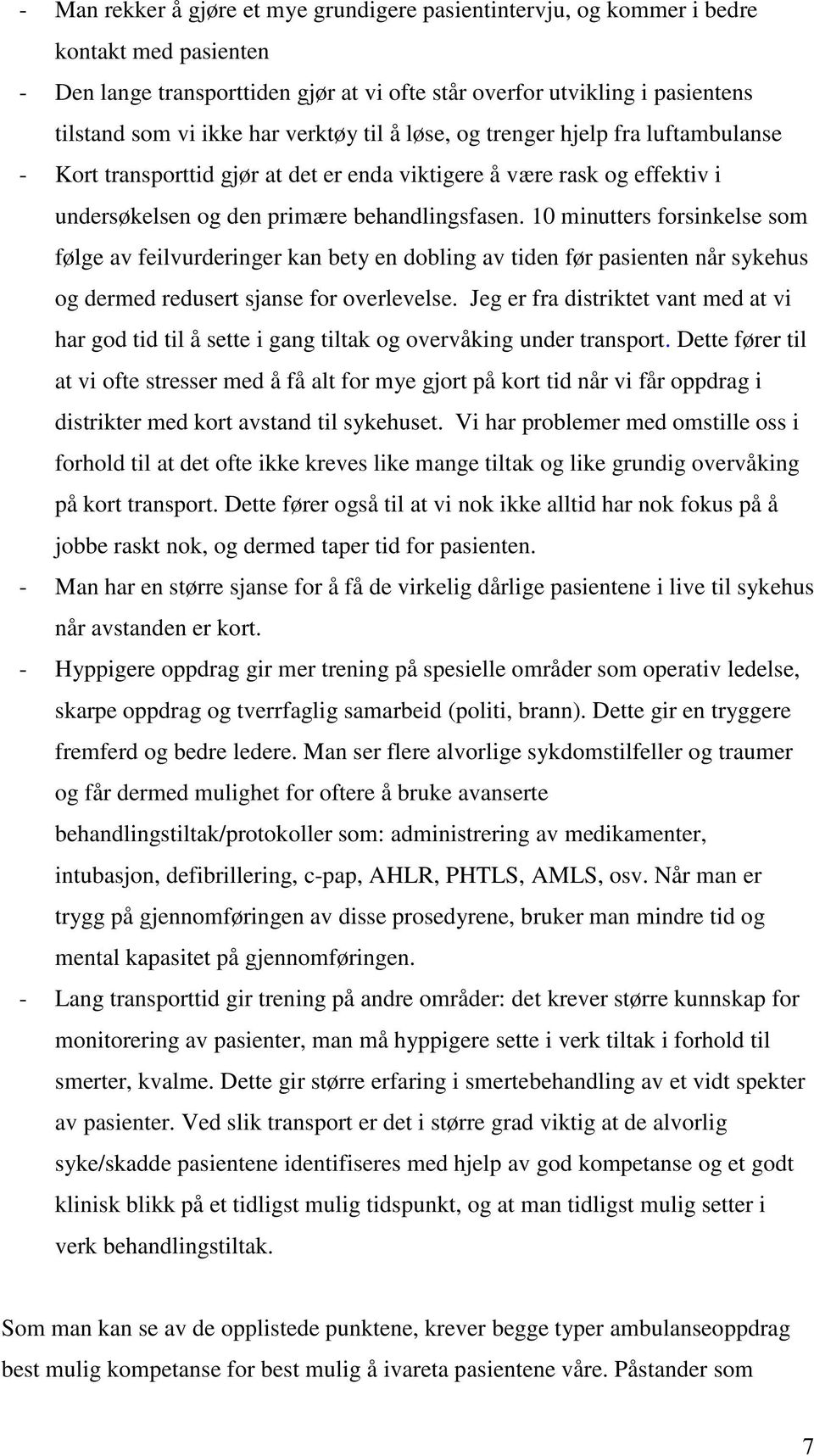 10 minutters forsinkelse som følge av feilvurderinger kan bety en dobling av tiden før pasienten når sykehus og dermed redusert sjanse for overlevelse.