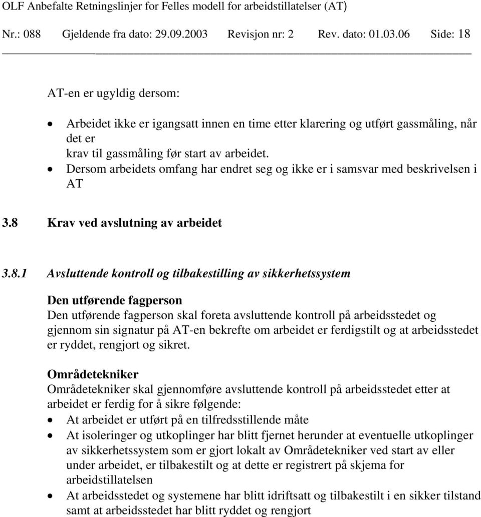 06 Side: 18 AT-en er ugyldig dersom: Arbeidet ikke er igangsatt innen en time etter klarering og utført gassmåling, når det er krav til gassmåling før start av arbeidet.