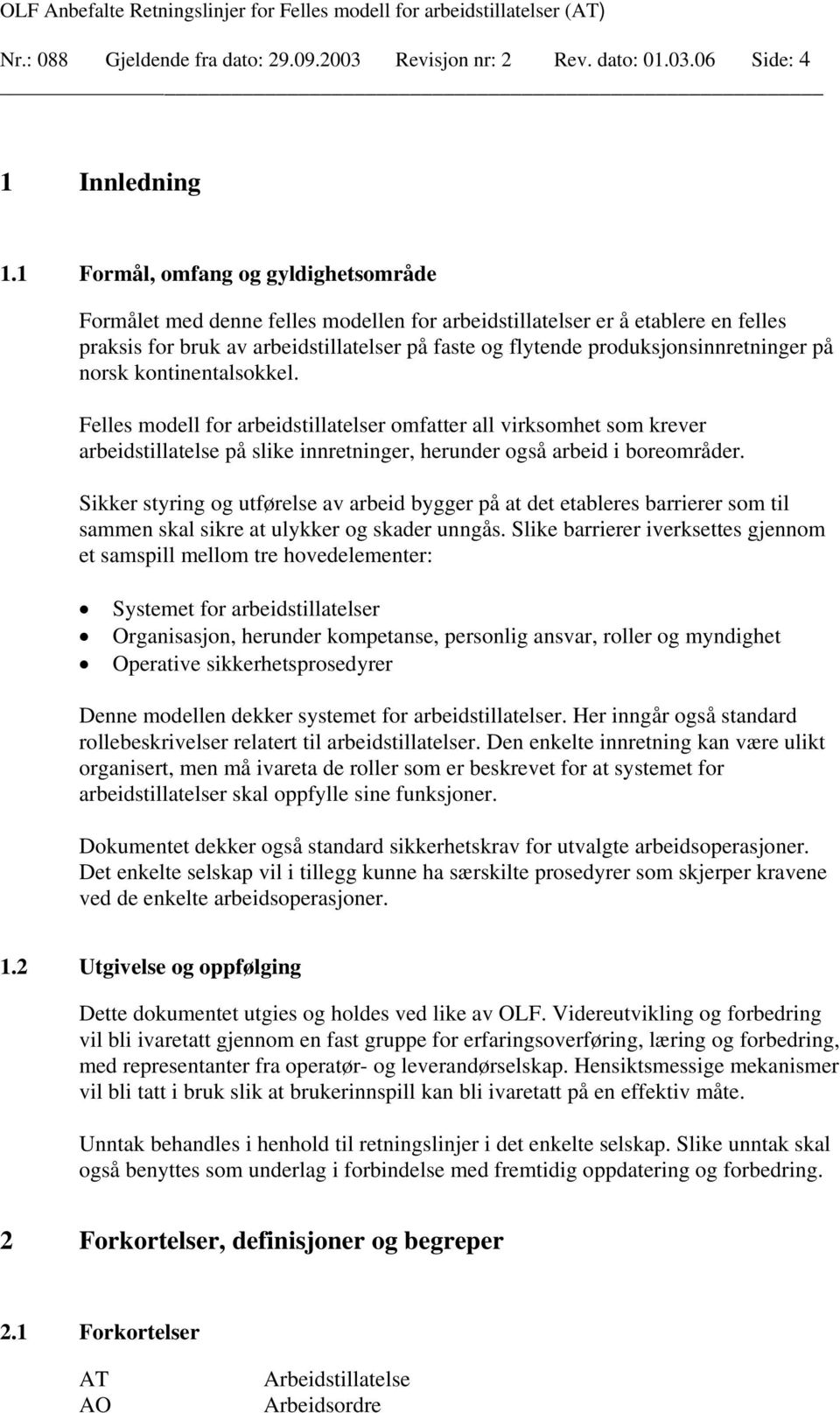 produksjonsinnretninger på norsk kontinentalsokkel. Felles modell for arbeidstillatelser omfatter all virksomhet som krever arbeidstillatelse på slike innretninger, herunder også arbeid i boreområder.