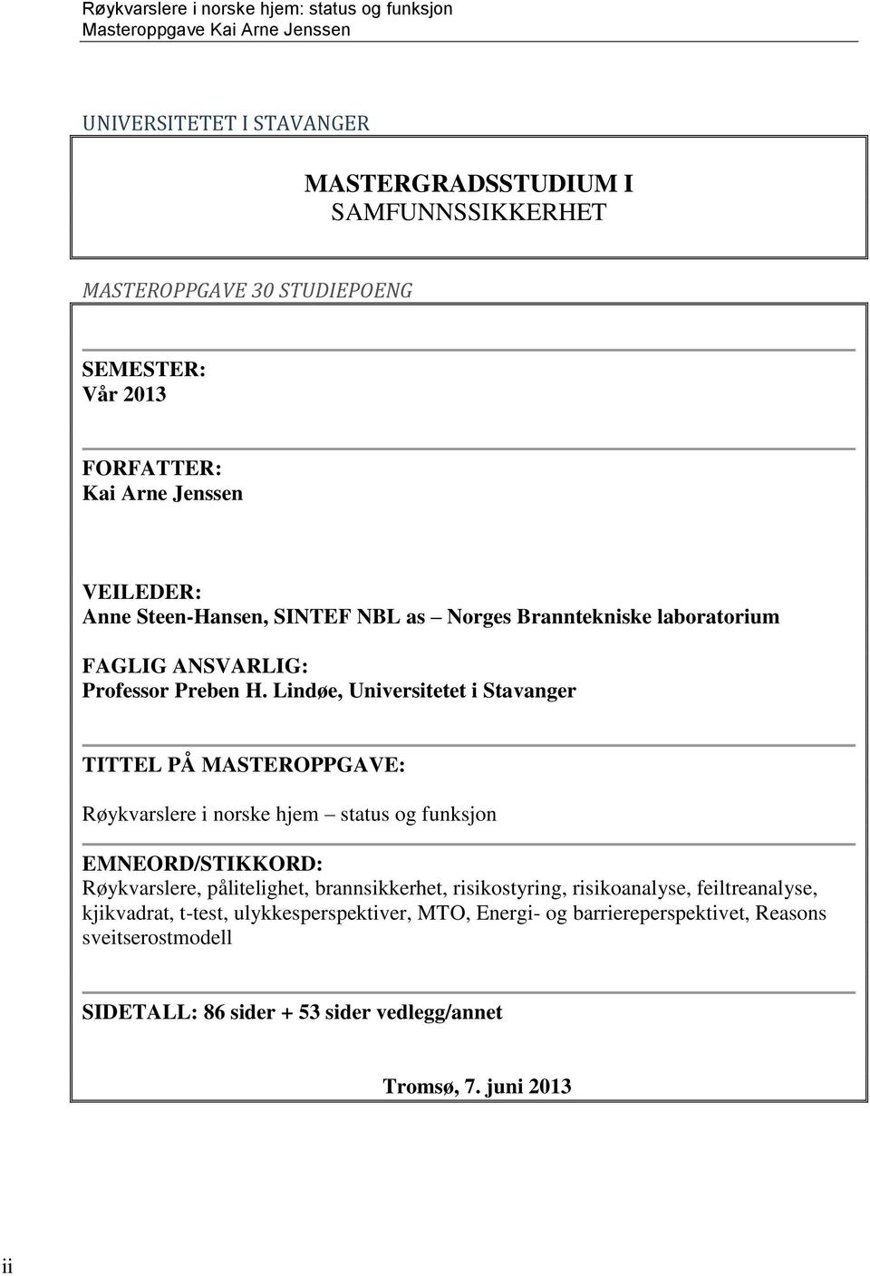 Lindøe, Universitetet i Stavanger TITTEL PÅ MASTEROPPGAVE: Røykvarslere i norske hjem status og funksjon EMNEORD/STIKKORD: Røykvarslere, pålitelighet,
