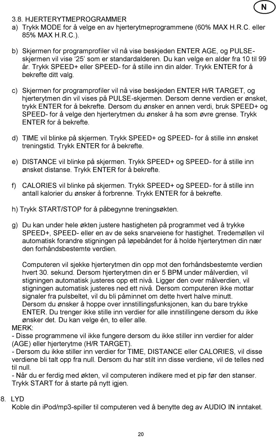 c) Skjermen for programprofiler vil nå vise beskjeden ENTER H/R TARGET, og hjerterytmen din vil vises på PULSE-skjermen. Dersom denne verdien er ønsket, trykk ENTER for å bekrefte.