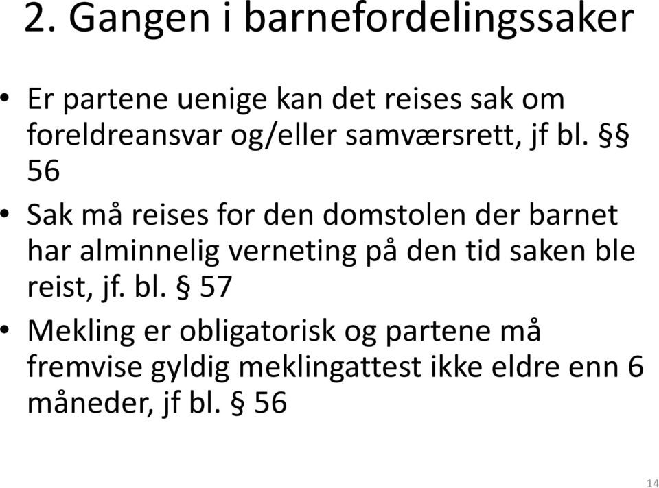 56 Sak må reises for den domstolen der barnet har alminnelig verneting på den tid