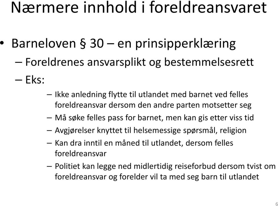 barnet, men kan gis etter viss tid Avgjørelser knyttet til helsemessige spørsmål, religion Kan dra inntil en måned til utlandet,