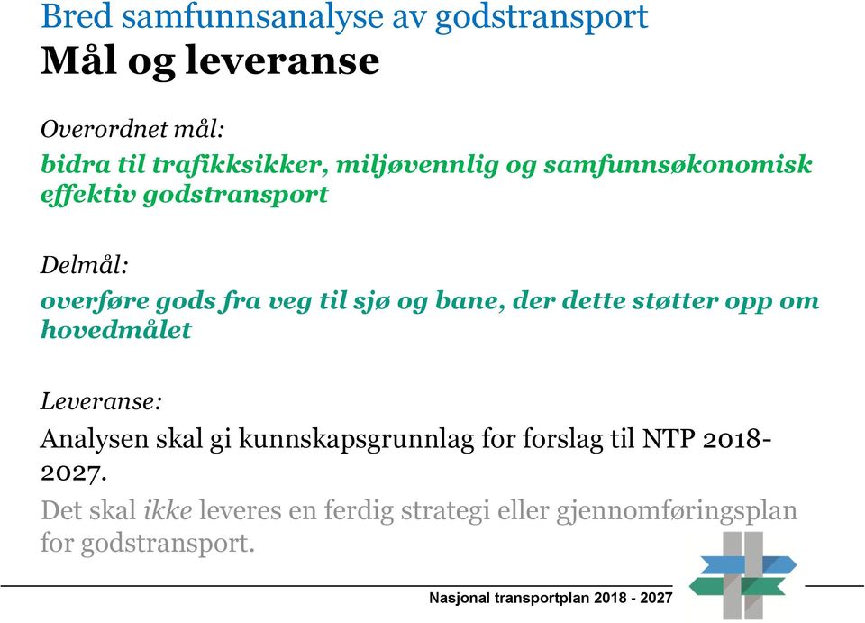 bane, der dette støtter opp om hovedmålet Leveranse: Analysen skal gi kunnskapsgrunnlag for forslag