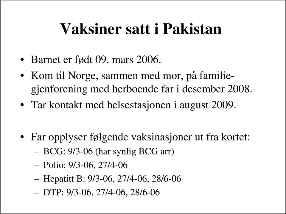 Tar kontakt med helsestasjonen i august 2009.