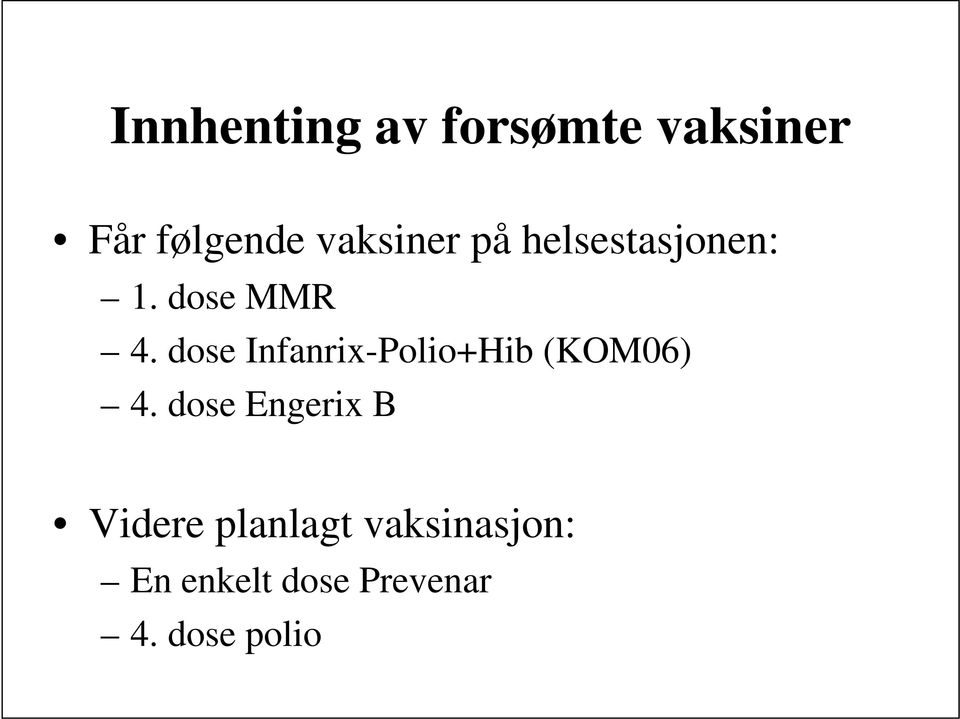 dose Infanrix-Polio+Hib (KOM06) 4.