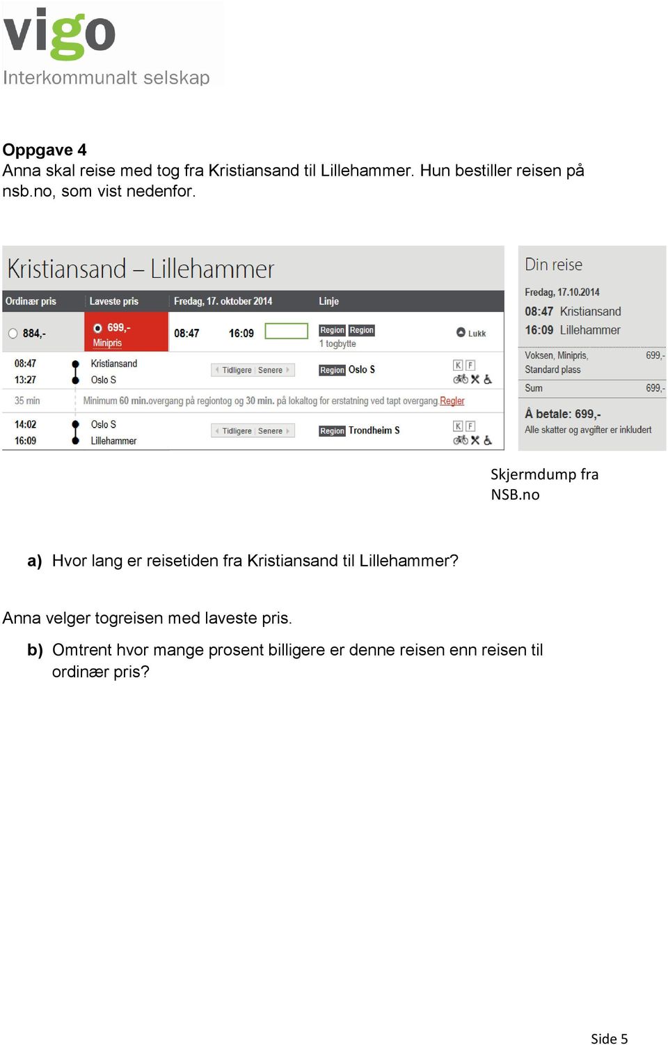 no a) Hvor lang er reisetiden fra Kristiansand til Lillehammer?