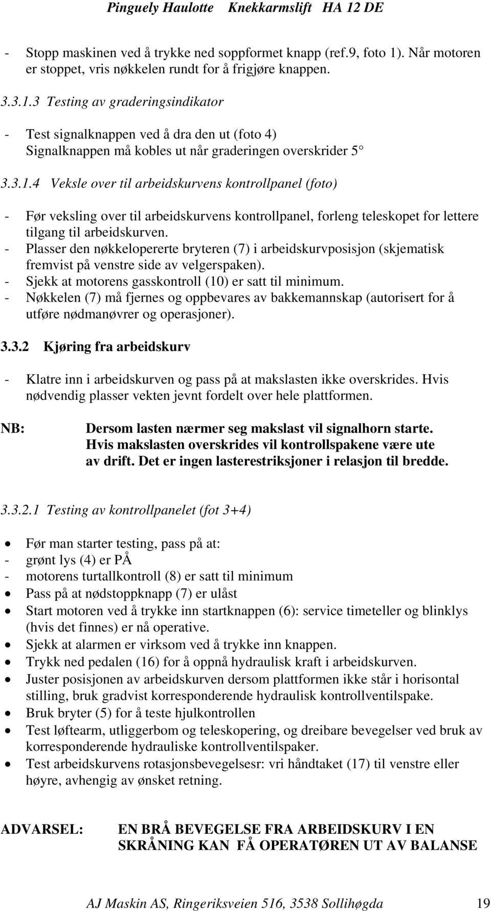 3 Testing av graderingsindikator - Test signalknappen ved å dra den ut (foto 4) Signalknappen må kobles ut når graderingen overskrider 5 3.3.1.