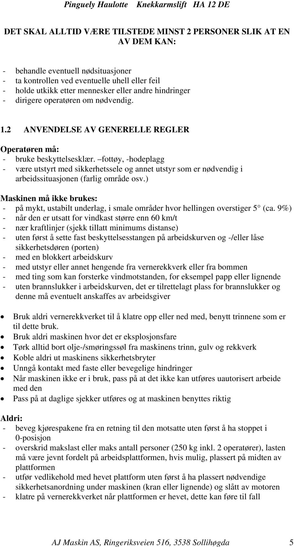 fottøy, -hodeplagg - være utstyrt med sikkerhetssele og annet utstyr som er nødvendig i arbeidssituasjonen (farlig område osv.