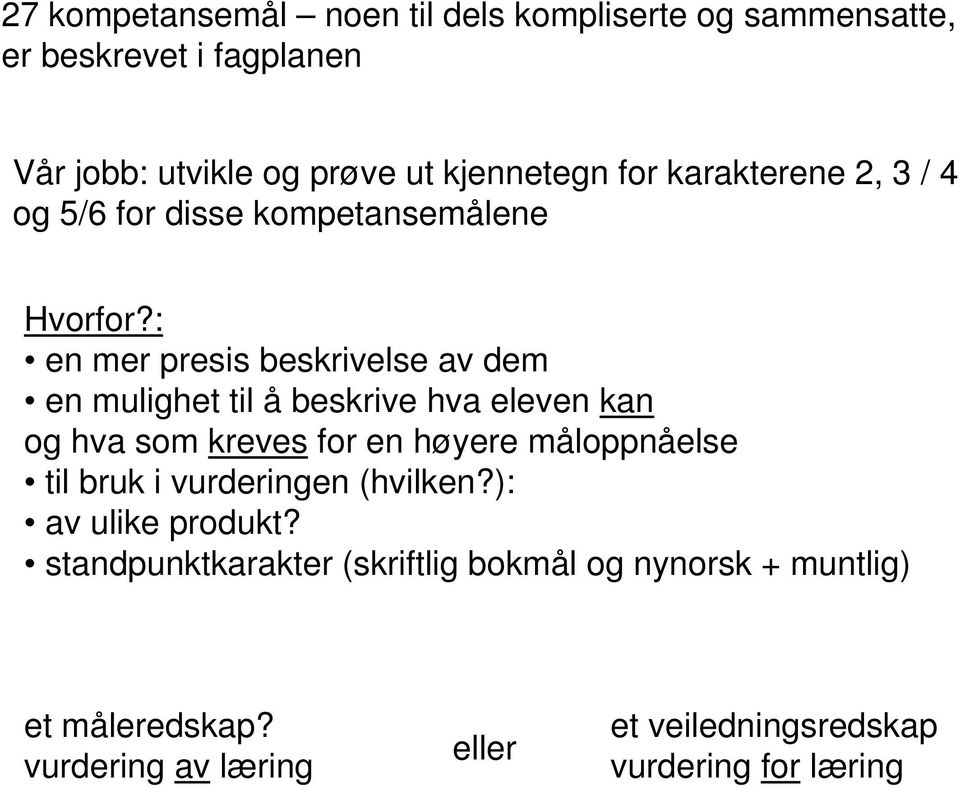 : en mer presis beskrivelse av dem en mulighet til å beskrive hva eleven kan og hva som kreves for en høyere måloppnåelse til