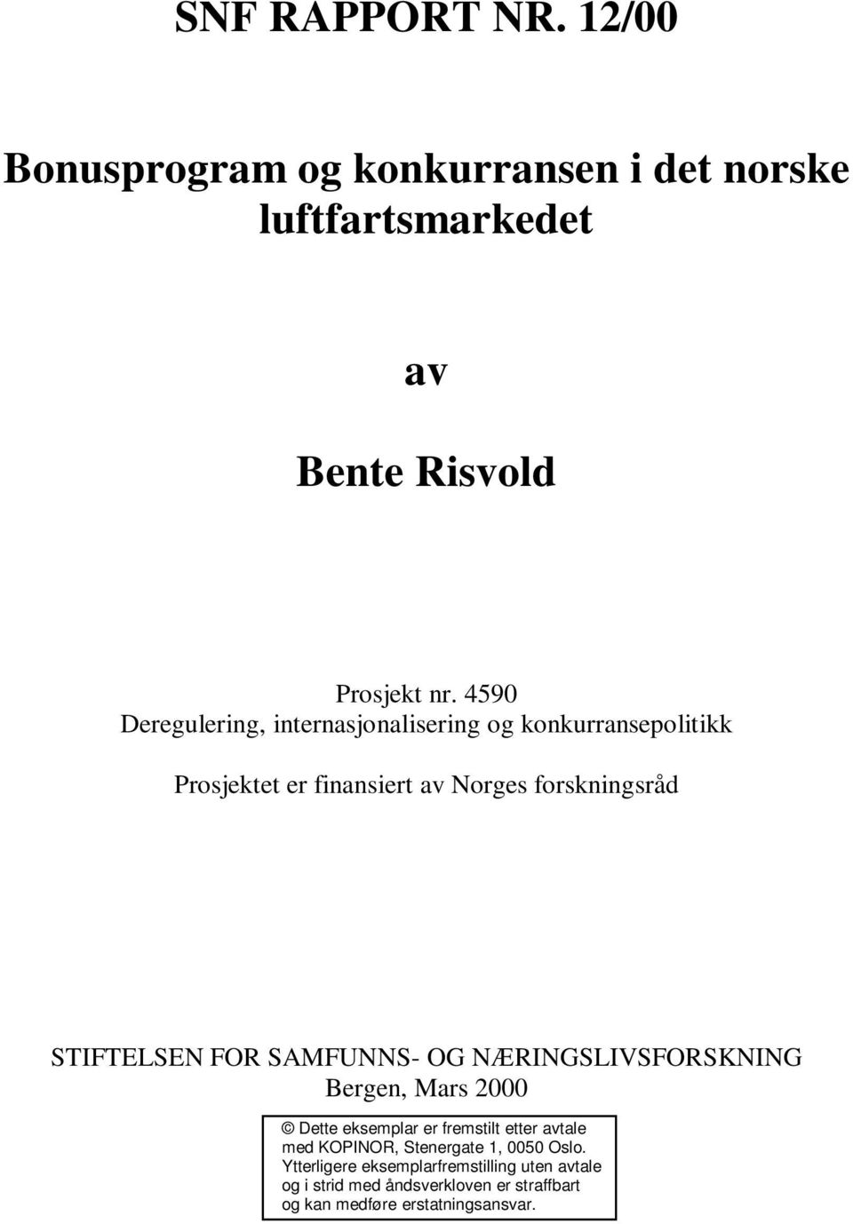 FOR SMFUNNS- OG NÆRINGSLIVSFORSKNING Bergen, Mars 2000 Dette eksemplar er fremstilt etter avtale med KOPINOR, Stenergate
