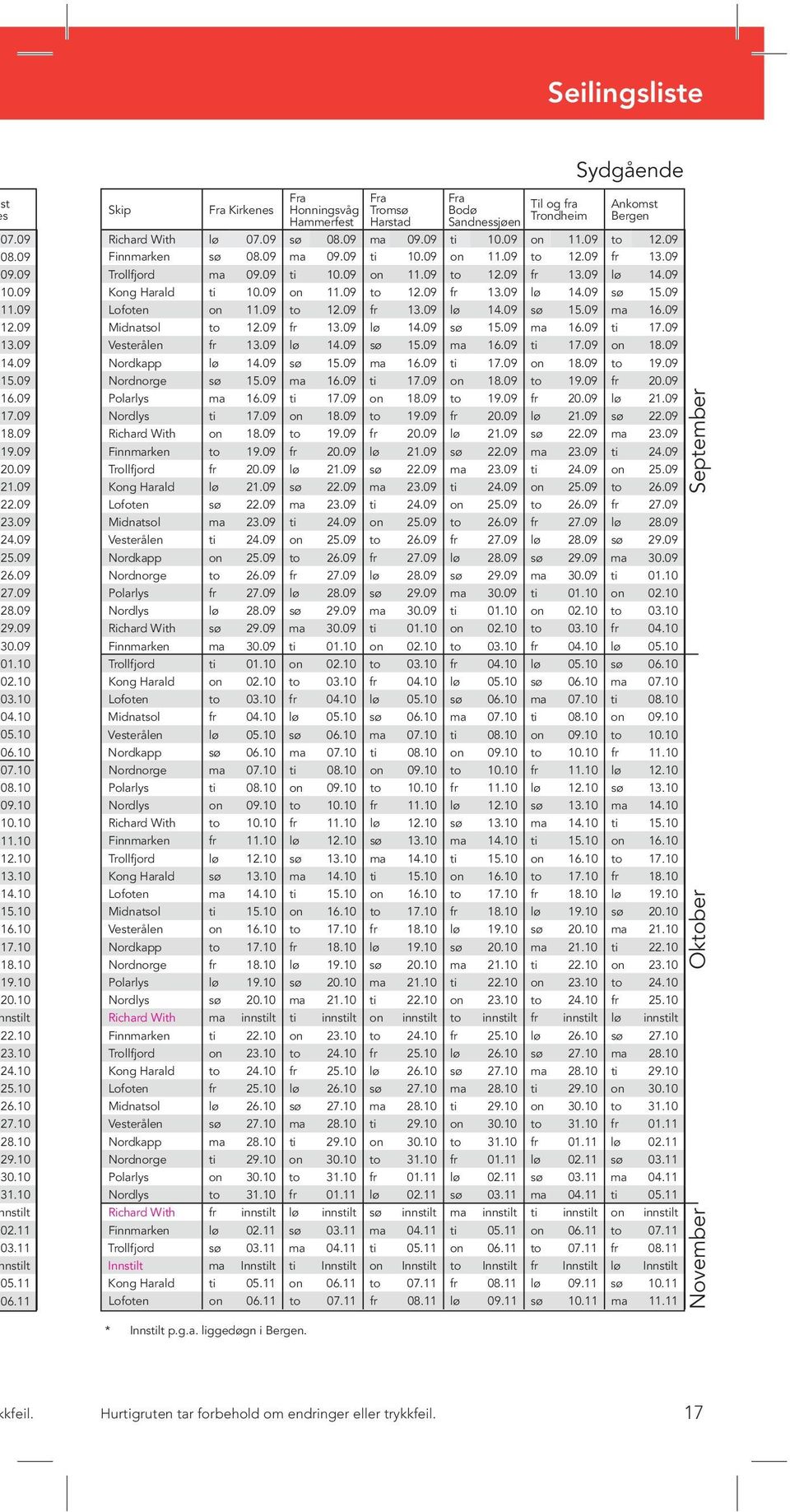 11 Kirkenes Honningsvåg Hammerfest Tromsø Harstad Bodø Til og fra Sandnessjøen Trondheim Ankomst Bergen rd With lø 07.09 sø 08.09 ma 09.09 ti 10.09 on 11.09 to 12.09 arken sø 08.09 ma 09.09 ti 10.09 on 11.09 to 12.09 fr 13.