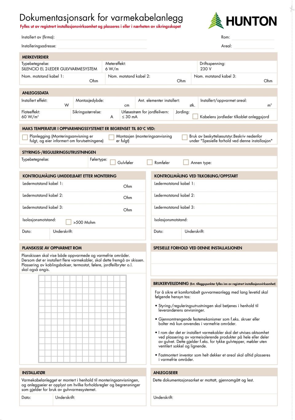 motstand kabel 3: Ohm Ohm Ohm ANLEGGSDATA Installert effekt: Montasjedybde: Ant. elementer installert: Installert/oppvarmet areal: W cm stk.