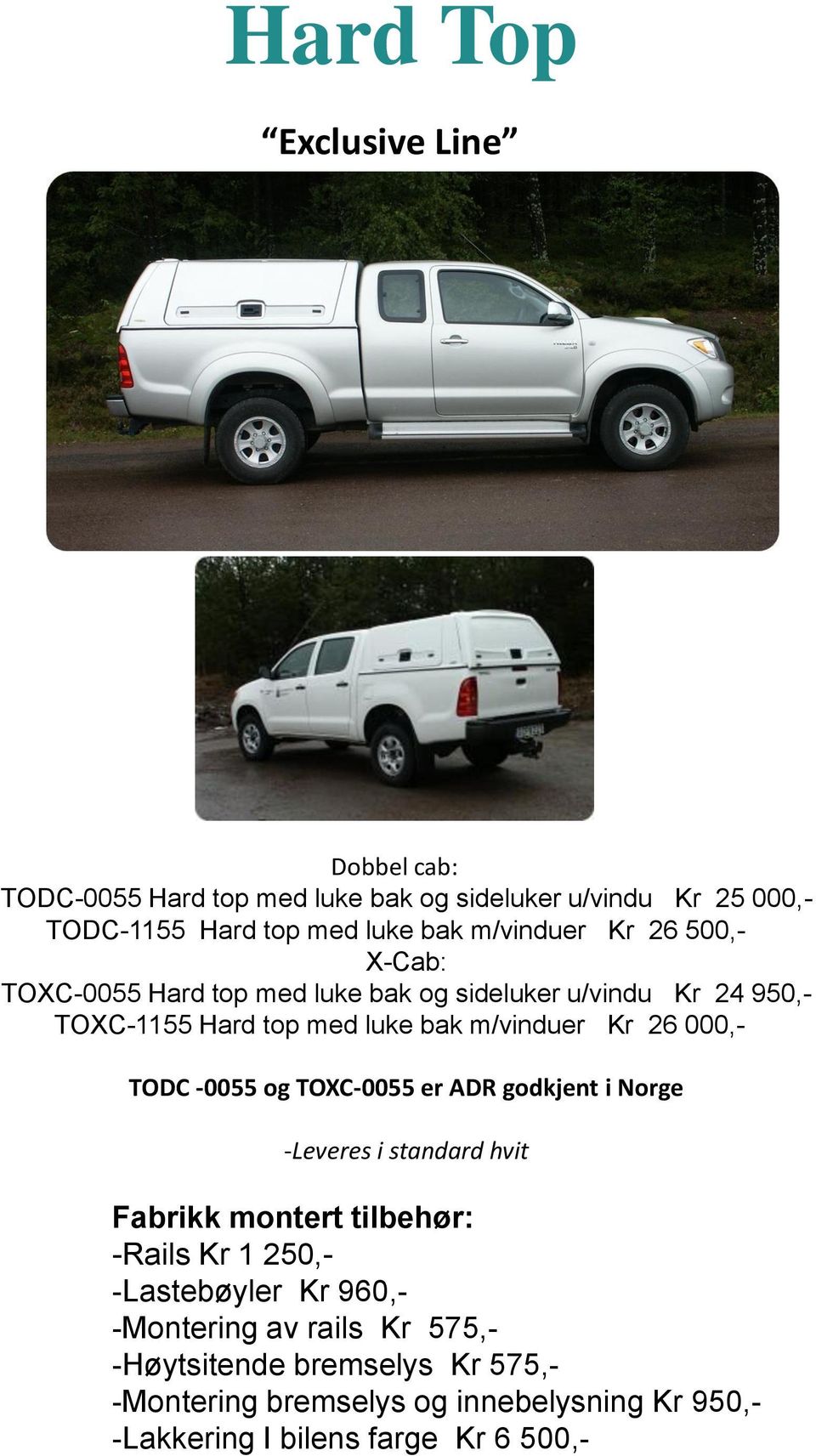 26 000,- TODC -0055 og TOXC-0055 er ADR godkjent i Norge -Leveres i standard hvit Fabrikk montert tilbehør: -Rails Kr 1 250,- -Lastebøyler