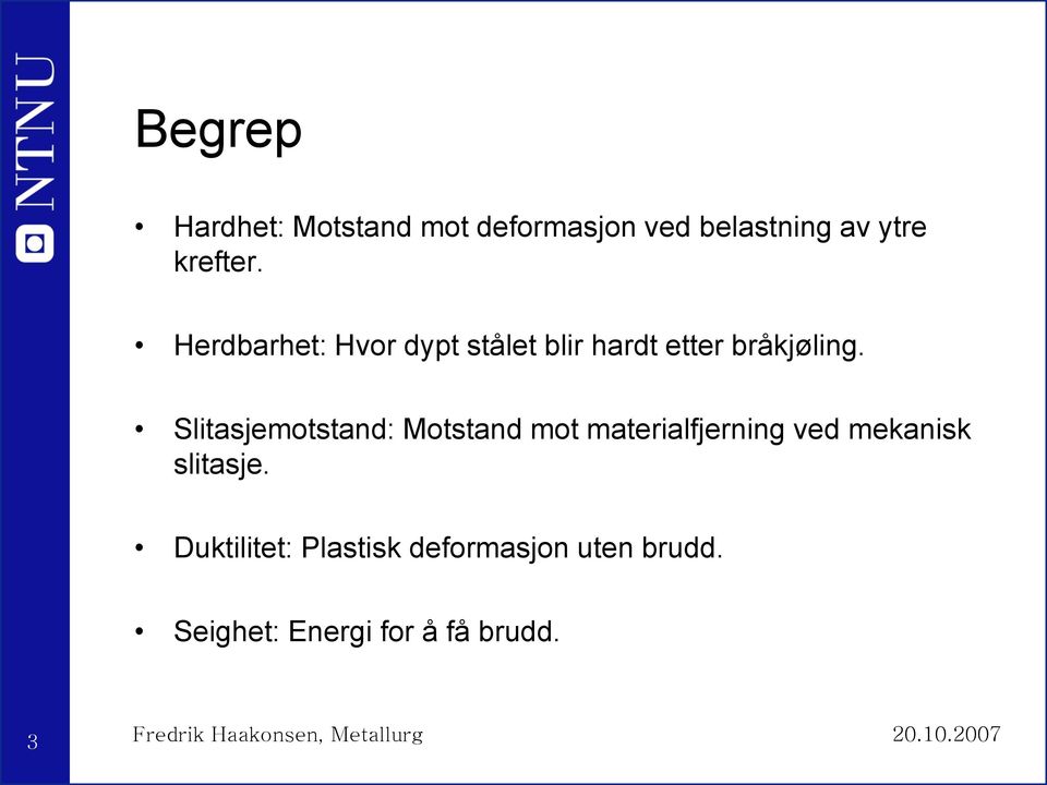 Slitasjemotstand: Motstand mot materialfjerning ved mekanisk slitasje.