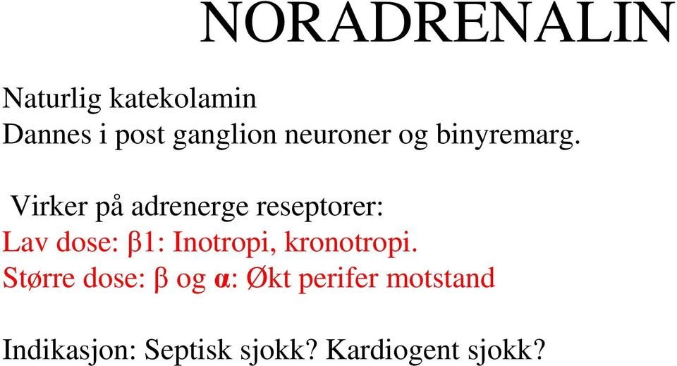 Virker på adrenerge reseptorer: Lav dose: β1: Inotropi,