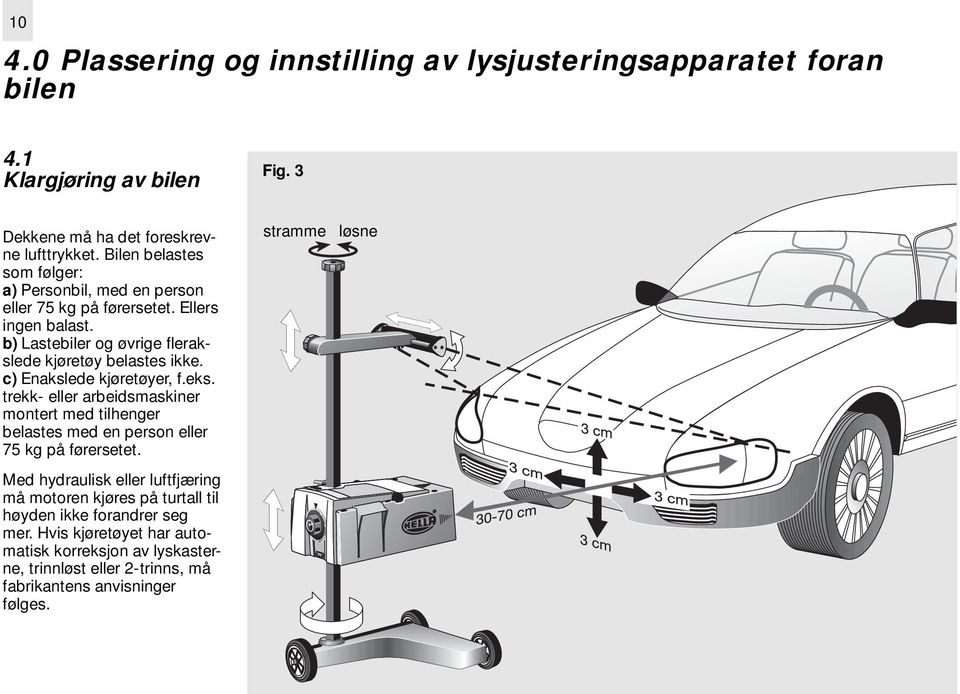 c) Enakslede kjøretøyer, f.eks. trekk- eller arbeidsmaskiner montert med tilhenger belastes med en person eller 75 kg på førersetet.