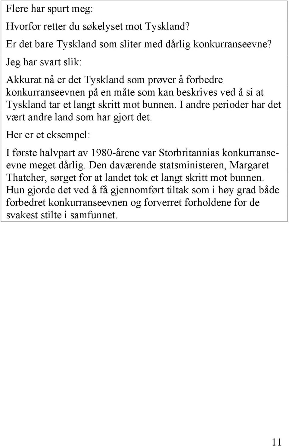 I andre perioder har det vært andre land som har gjort det. Her er et eksempel: I første halvpart av 1980-årene var Storbritannias konkurranseevne meget dårlig.