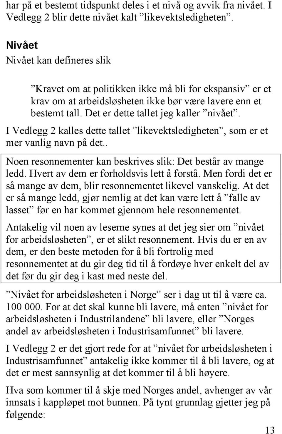 I Vedlegg 2 kalles dette tallet likevektsledigheten, som er et mer vanlig navn på det.. Noen resonnementer kan beskrives slik: Det består av mange ledd. Hvert av dem er forholdsvis lett å forstå.