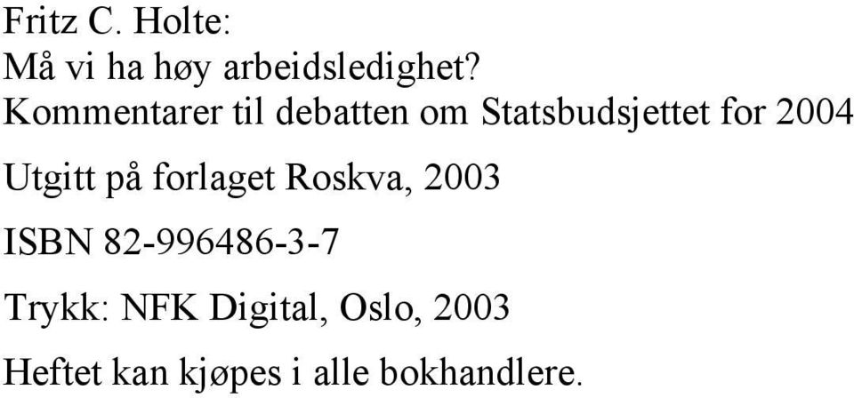 Utgitt på forlaget Roskva, 2003 ISBN 82-996486-3-7