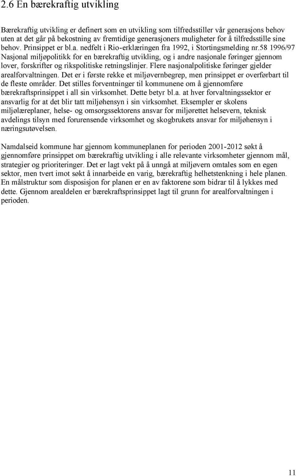 58 1996/97 Nasjonal miljøpolitikk for en bærekraftig utvikling, og i andre nasjonale føringer gjennom lover, forskrifter og rikspolitiske retningslinjer.