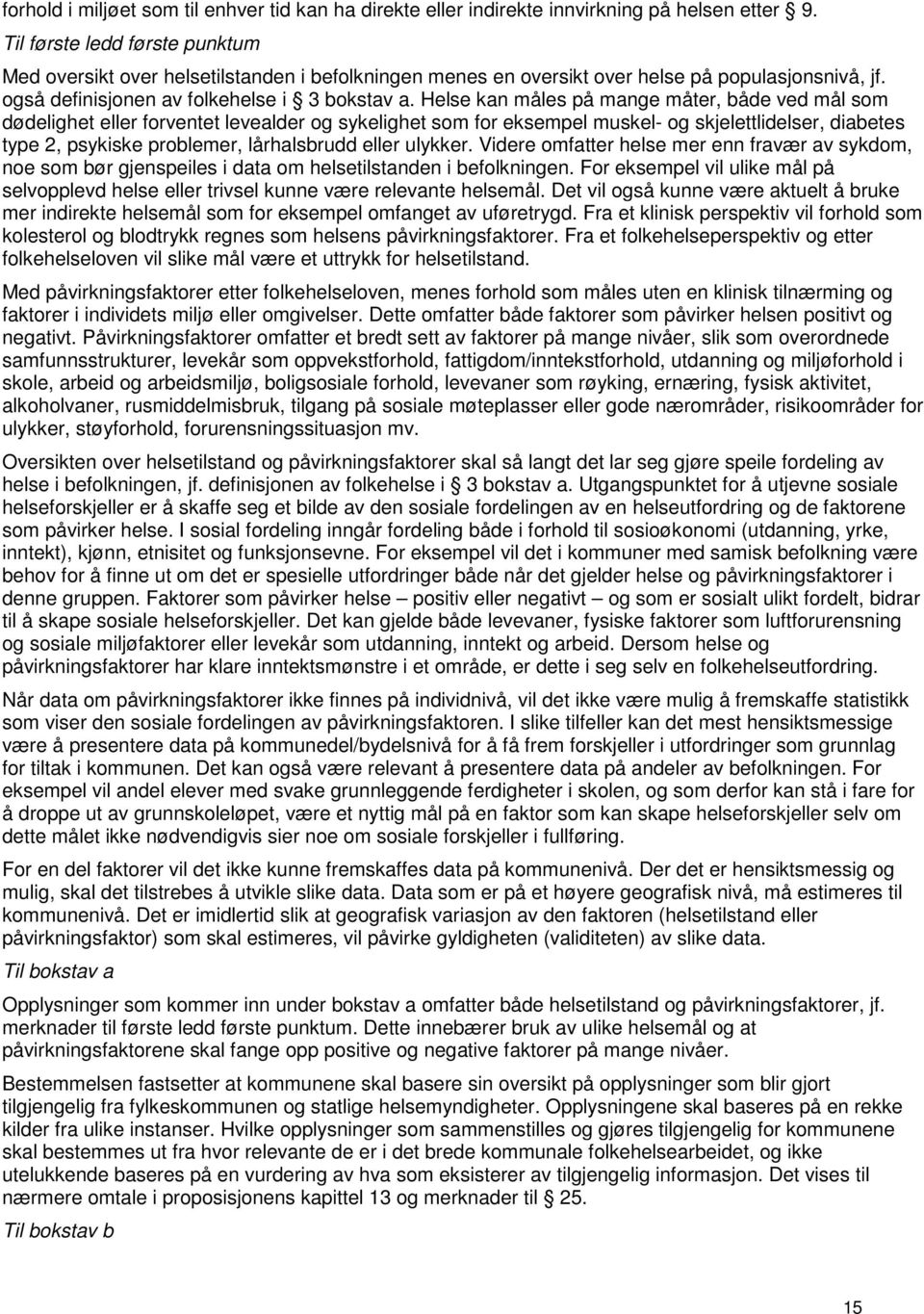 Helse kan måles på mange måter, både ved mål som dødelighet eller forventet levealder og sykelighet som for eksempel muskel- og skjelettlidelser, diabetes type 2, psykiske problemer, lårhalsbrudd