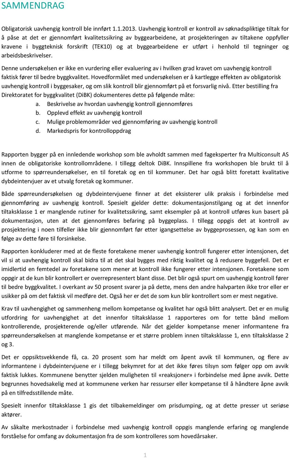 (TEK10) og at byggearbeidene er utført i henhold til tegninger og arbeidsbeskrivelser.