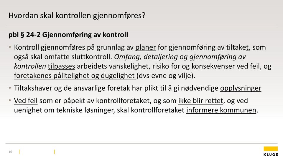 Omfang, detaljering og gjennomføring av kontrollen tilpasses arbeidets vanskelighet, risiko for og konsekvenser ved feil, og foretakenes pålitelighet