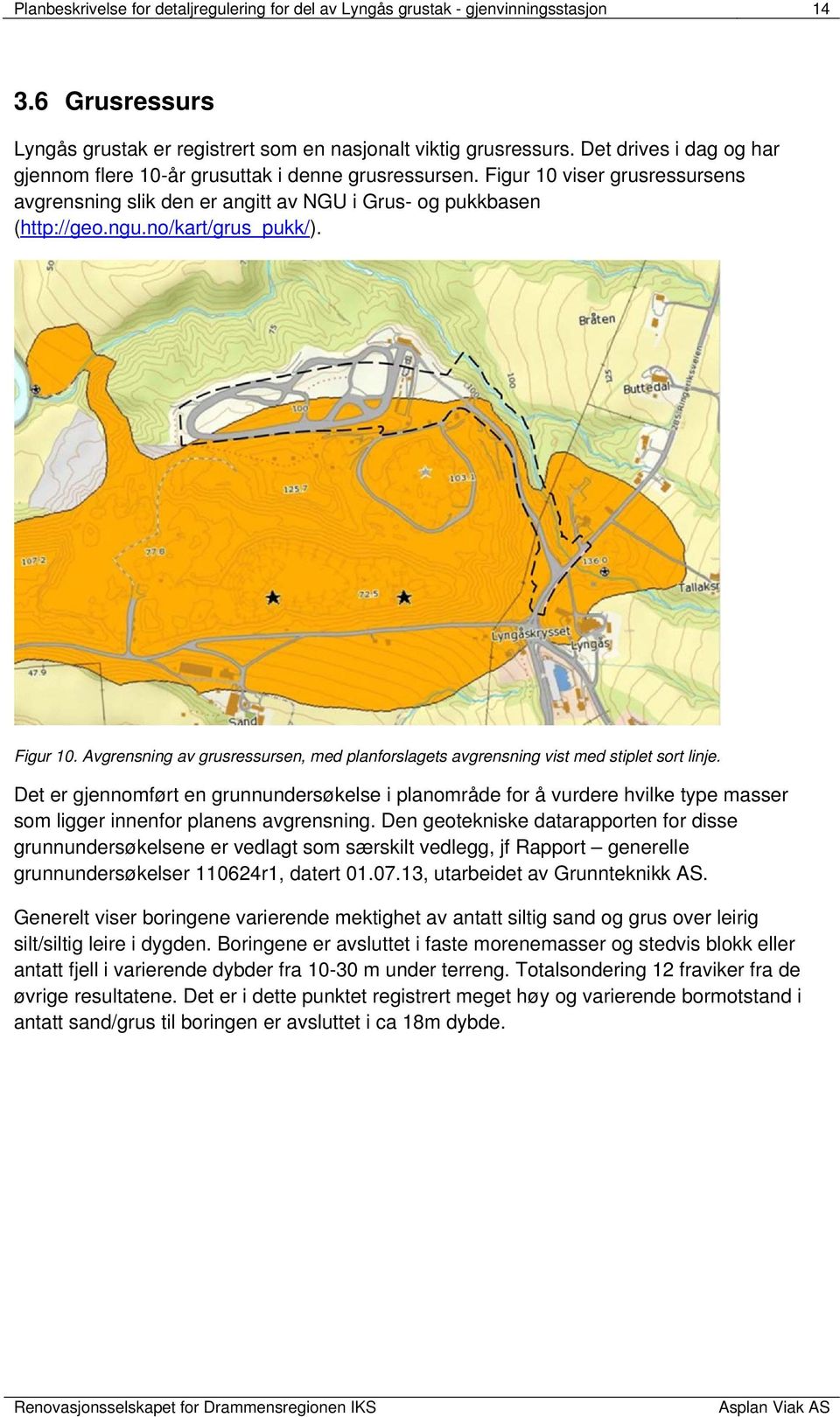 no/kart/grus_pukk/). Figur 10. Avgrensning av grusressursen, med planforslagets avgrensning vist med stiplet sort linje.