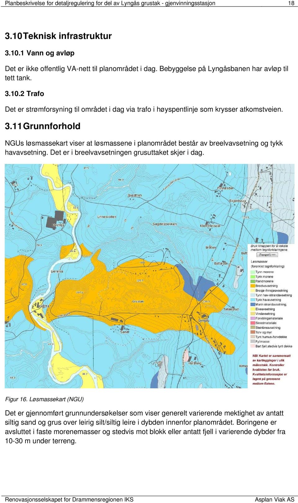 Det er i breelvavsetningen grusuttaket skjer i dag. Figur 16.