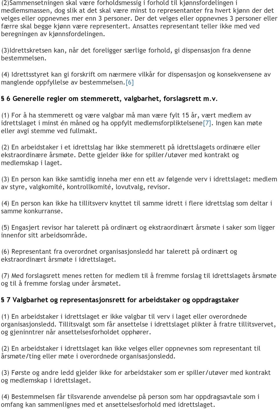 (3)Idrettskretsen kan, når det foreligger særlige forhold, gi dispensasjon fra denne bestemmelsen.