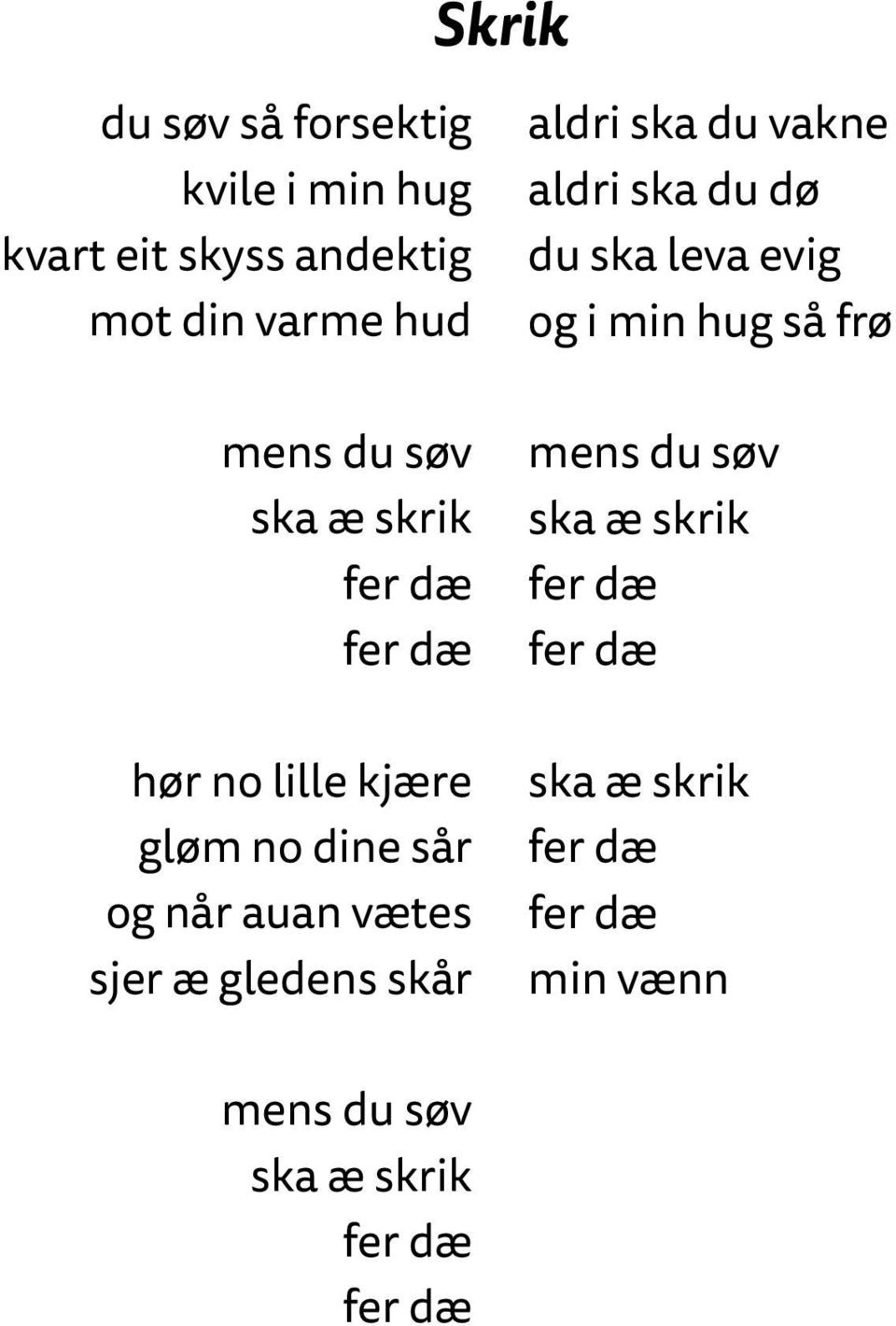 gledens skår aldri ska du vakne aldri ska du dø du ska leva evig og i min hug så frø mens du